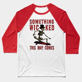 Something Wicked This Way Comes - Skeleton Skateboard Meme Baseball T-Shirt